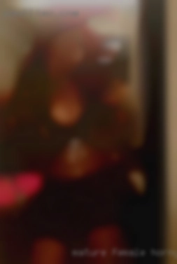 Mature female horny women tonight who enjoys life.
